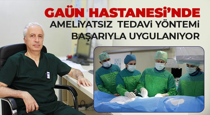 GAÜN Hastanesi’nde Ameliyatsız Tedavi Yöntemi Başarıyla Uygulanıyor