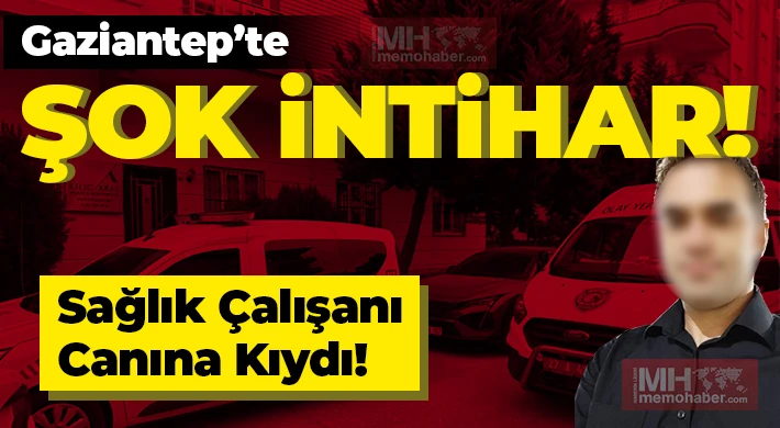 Gaziantep'te Sağlık Çalışanı Canına Kıydı!