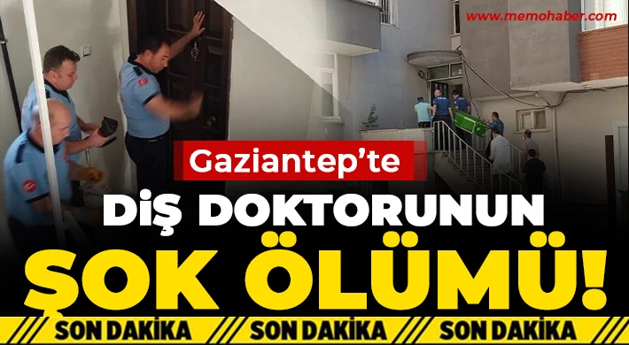 Gaziantep'te şok ölüm! Diş doktoru evinde ölü bulundu