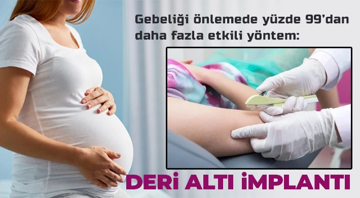 Gebeliği önlemede yüzde 99’dan daha fazla etkili yöntem: Deri altı implantı