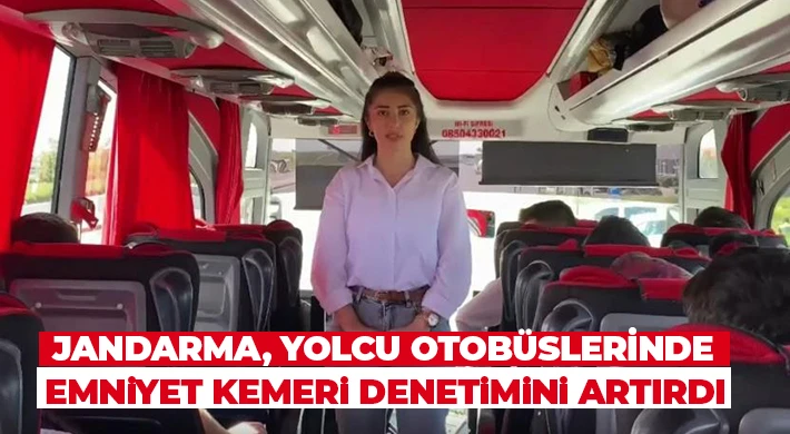 Jandarma, yolcu otobüslerinde emniyet kemeri denetimini artırdı