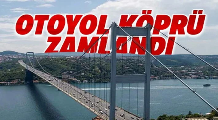  Köprü ve otoyol ücretlerine zam