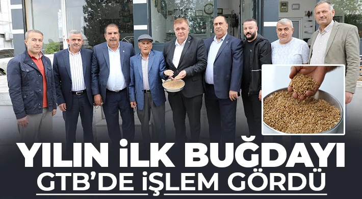 Yılın İlk Buğdayı GTB’de İşlem Gördü