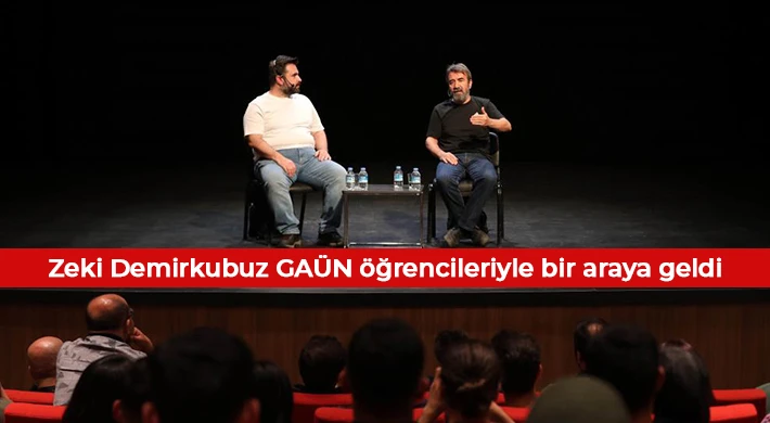 Zeki Demirkubuz GAÜN öğrencileriyle bir araya geldi