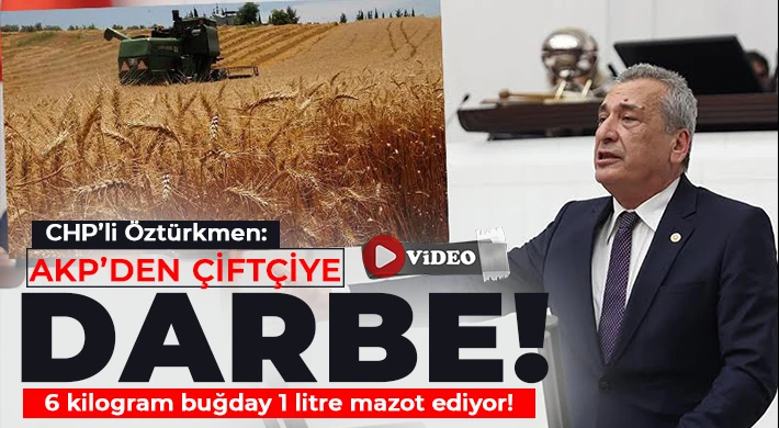 CHP’li Öztürkmen: AKP’den çiftçiye darbe!