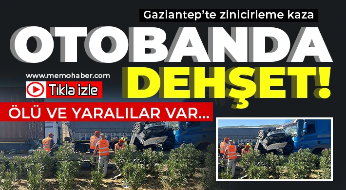 Gaziantep otobanında dehşet! Ölü ve yaralılar var