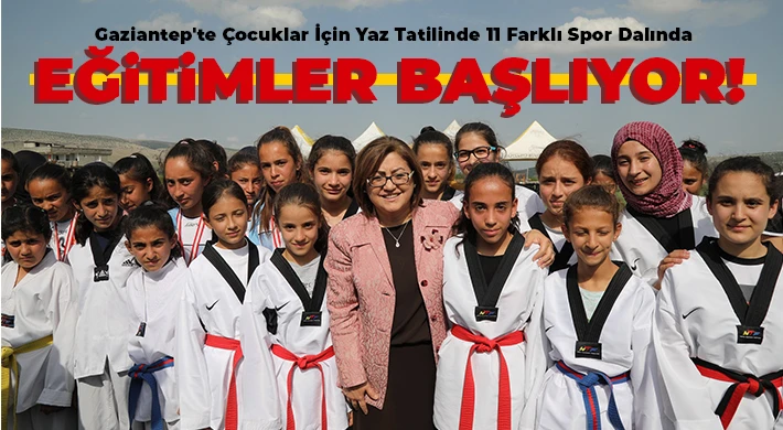 Gaziantep'te Çocuklar İçin Yaz Tatilinde 11 Farklı Spor Dalında Eğitimler Başlıyor!