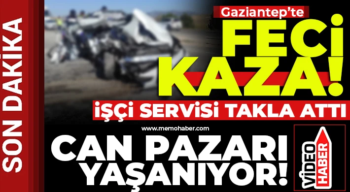 Gaziantep’te feci kaza! İşçi servisi takla attı...