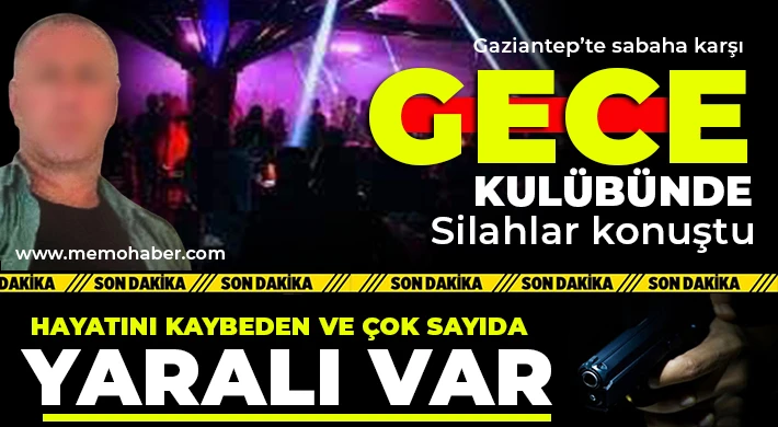 Gaziantep'te kanlı gece: Gece kulübünde ölü ve çok sayıda yaralı var