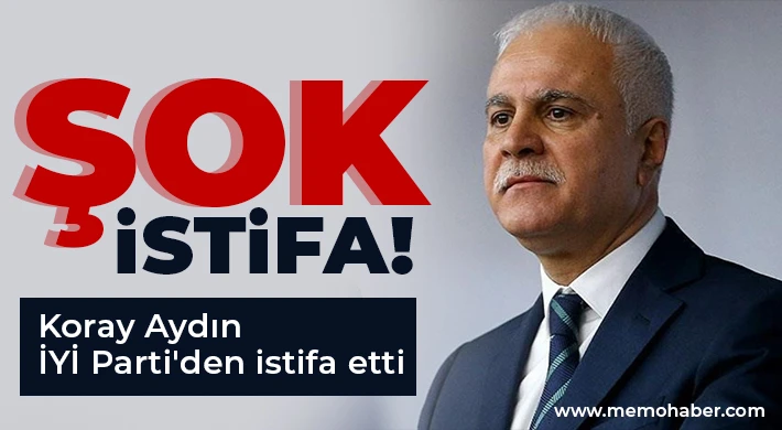 İYİ Parti Ankara Milletvekili Koray Aydın partisinden istifa etti