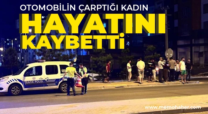 Otomobilin çarptığı kadın hayatını kaybetti