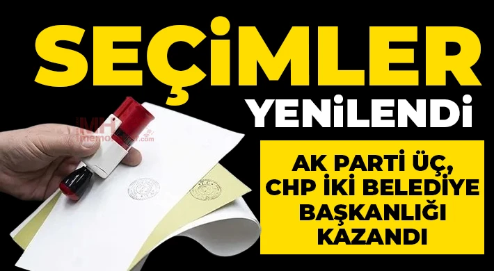 Seçimler yenilendi: AK Parti üç, CHP iki belediye başkanlığı kazandı