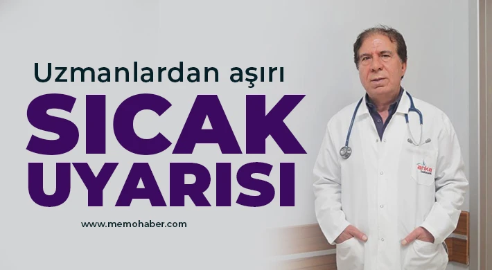 Uzmanlardan aşırı sıcak uyarısı