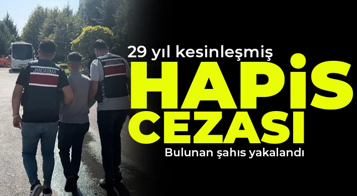 29 yıl kesinleşmiş hapis cezası bulunan şahıs yakalandı