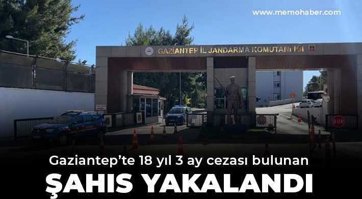 Gaziantep’te 18 yıl 3 ay cezası bulunan şahıs yakalandı