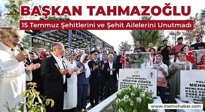 Tahmazoğlu 15 Temmuz şehitlerini ve şehit ailelerini unutmadı