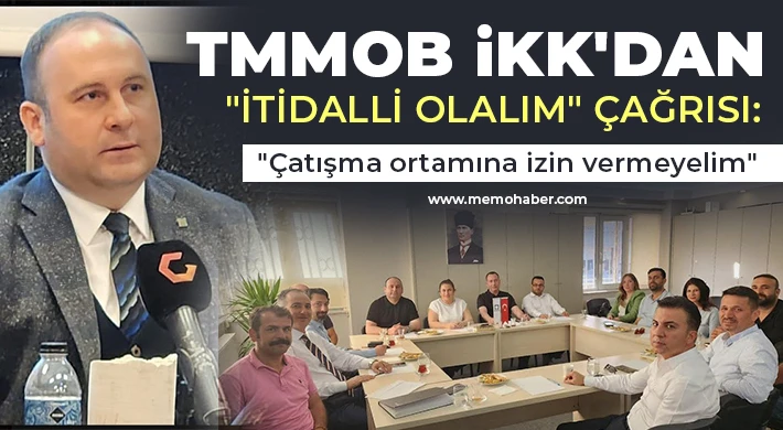 TMMOB İKK'dan "İtidalli olalım" çağrısı