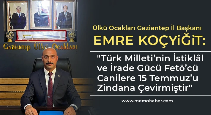 Ülkü Ocakları Gaziantep İl Başkanı Emre Koçyiğit'en 15 Temmuz Mesajı