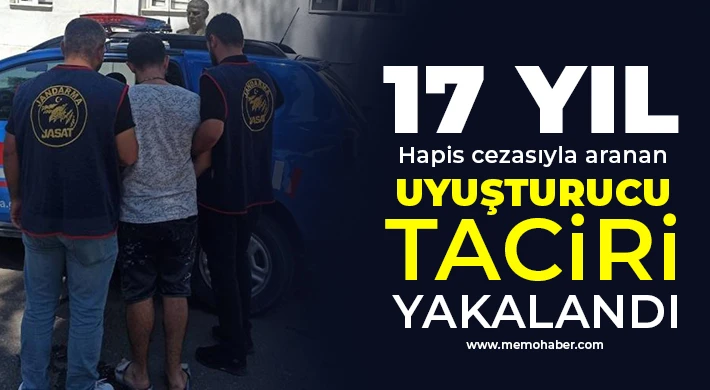 17 yıl hapis cezasıyla aranan uyuşturucu taciri yakalandı