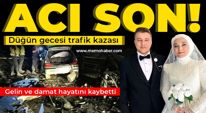 Düğün gecesi trafik kazası: Gelin ve damat hayatını kaybetti