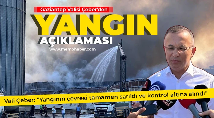 Gaziantep Valisi Çeber'den yangın açıklaması