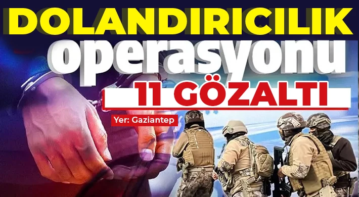 Gaziantep ve Mersin’de dolandırıcılık operasyonu: 11 gözaltı