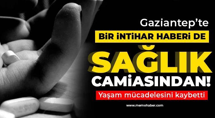 Gaziantep’te bir intihar haberi de sağlık camiasından!