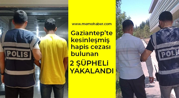 Gaziantep’te kesinleşmiş hapis cezası bulunan 2 şüpheli yakalandı