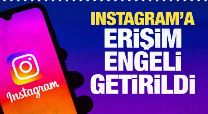 Instagram’a erişim engeli getirildi