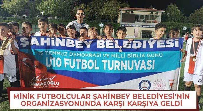 Minik futbolcular Şahinbey Belediyesi'nin organizasyonunda karşı karşıya geldi