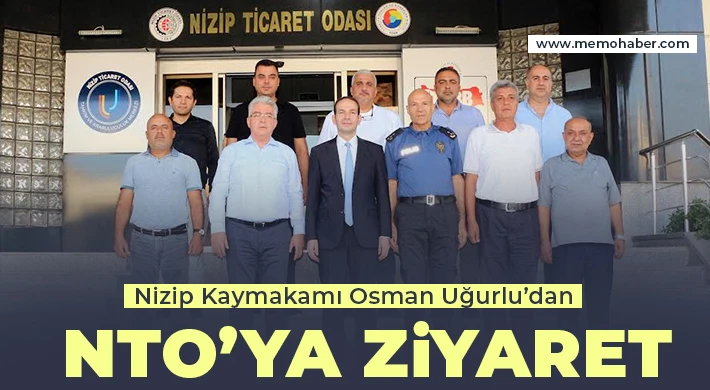 Nizip Kaymakamı Osman Uğurlu’dan NTO’ya Ziyaret