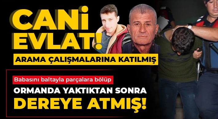 Babasını baltayla parçalara böldü! Ormanda yaktı