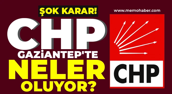 CHP Gaziantep'te Neler Oluyor?