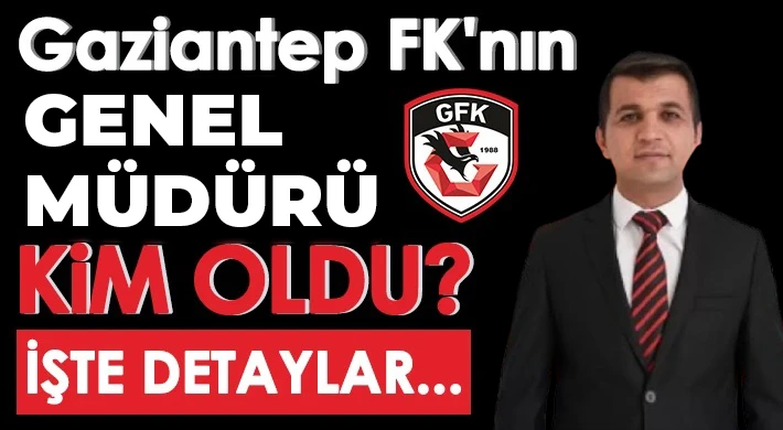 Gaziantep FK'nın Genel Müdürü belli oldu!