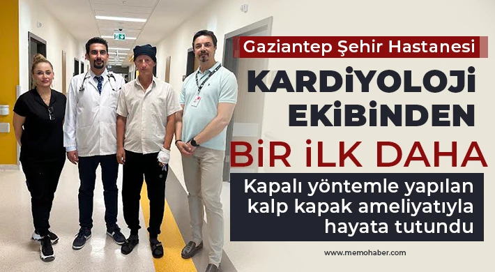 Gaziantep Şehir Hastanesi Kardiyoloji ekibinden bir ilk daha