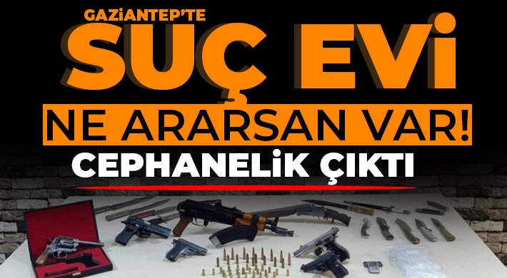 Gaziantep'te suç evi: Ne ararsan var