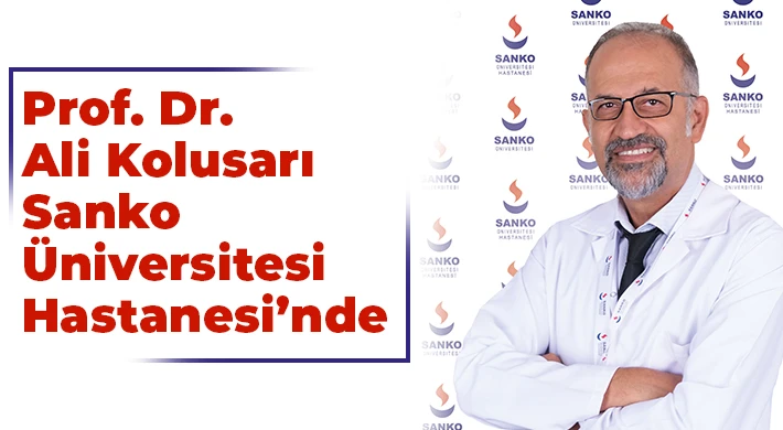 Prof. Dr. Ali Kolusarı, Sanko Üniversitesi Hastanesi’nde