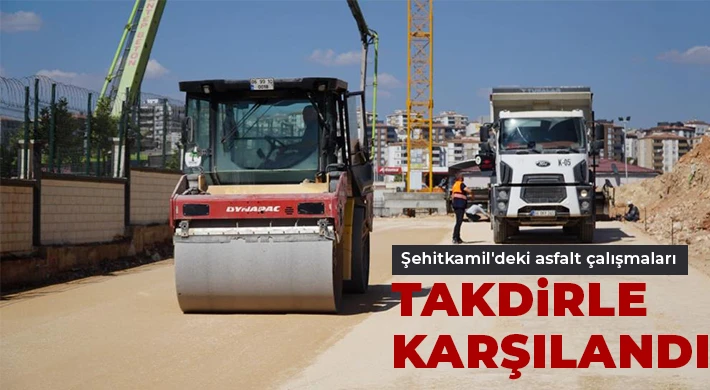 Şehitkamil'deki asfalt çalışmaları takdirle karşılandı