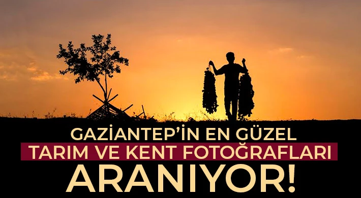 Gaziantep’in en güzel tarım ve kent fotoğrafları aranıyor