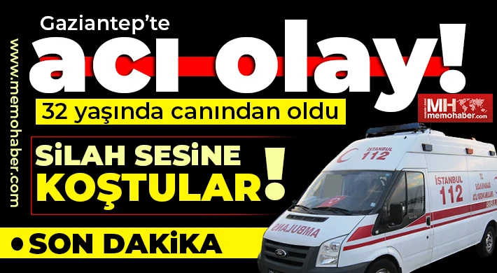 Gaziantep'te acı ölüm! Silah sesine koştular