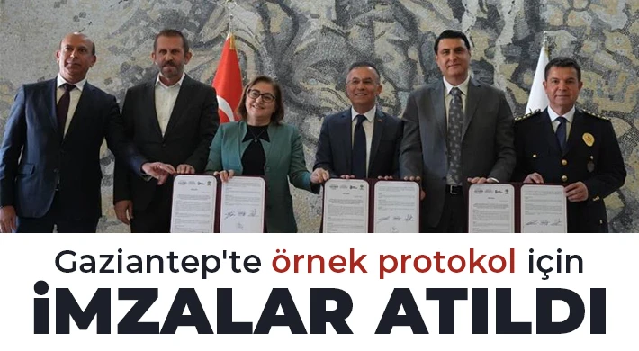 Gaziantep'te örnek protokol için imzalar atıldı