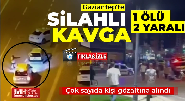 Gaziantep'te silahlı kavga: 1 ölü, 2 yaralı