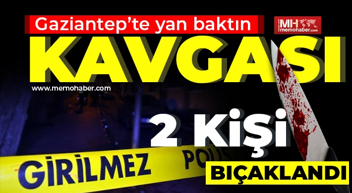 Gaziantep'te yan baktın kavgası