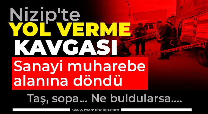 Nizip'te yol verme kavgası! Sanayi muharebe alanına döndü 