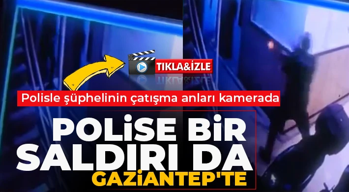 Polise bir saldırı da Gaziantep'te