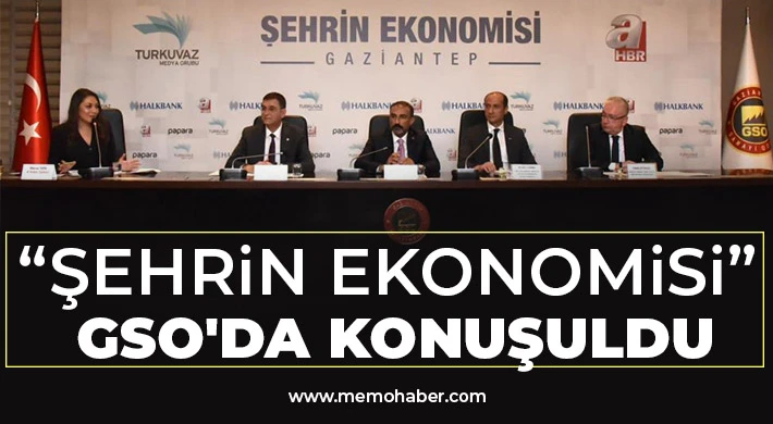  “Şehrin ekonomisi” GSO'da konuşuldu