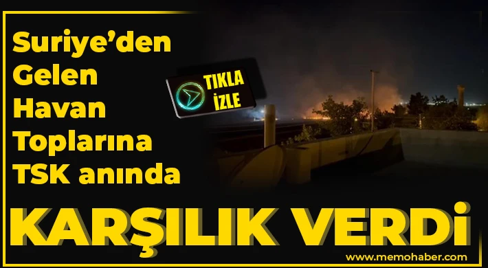 Suriye’den gelen havan toplarına TSK anında karşılık verdi