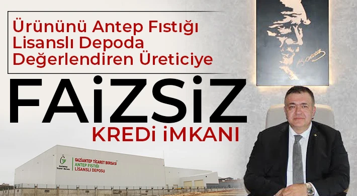 Ürününü Antep Fıstığı Lisanslı Depoda Değerlendiren Üreticiye Faizsiz Kredi İmkanı