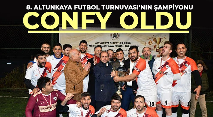 8. Altunkaya Futbol Turnuvası'nın şampiyonu Confy oldu