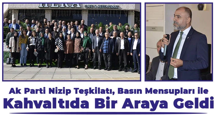 Ak Parti Nizip Teşkilatı, Basın Mensupları ile Kahvaltıda Bir Araya Geldi